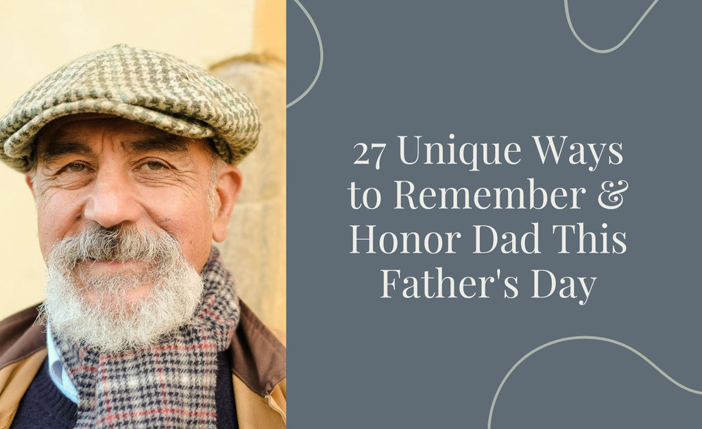 27 Unique Ways to Remember & Honor Dad This Father's Day